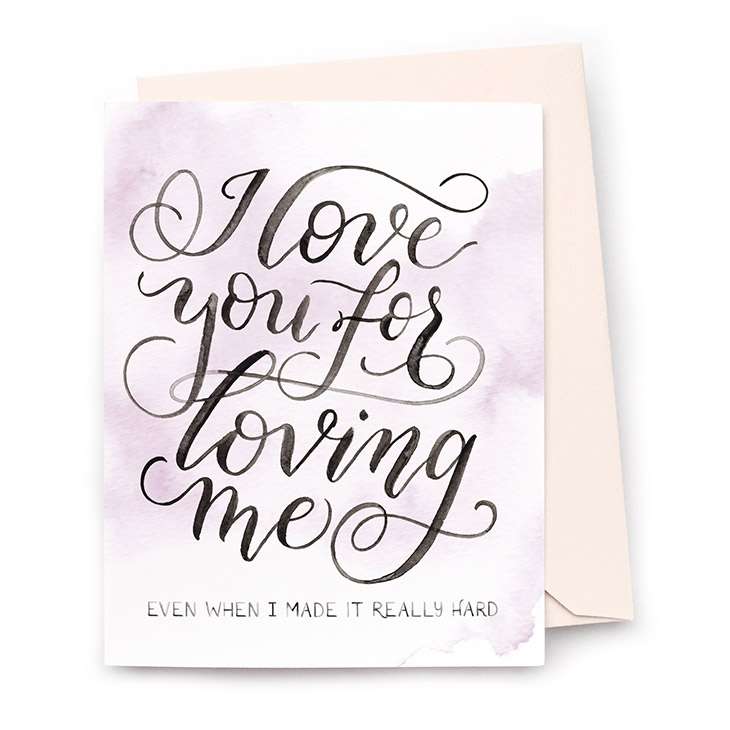 Image of a hand-lettered watercolor card saying "I love you for loving me... even when I made it really hard" by CharmCat | charmcat.net