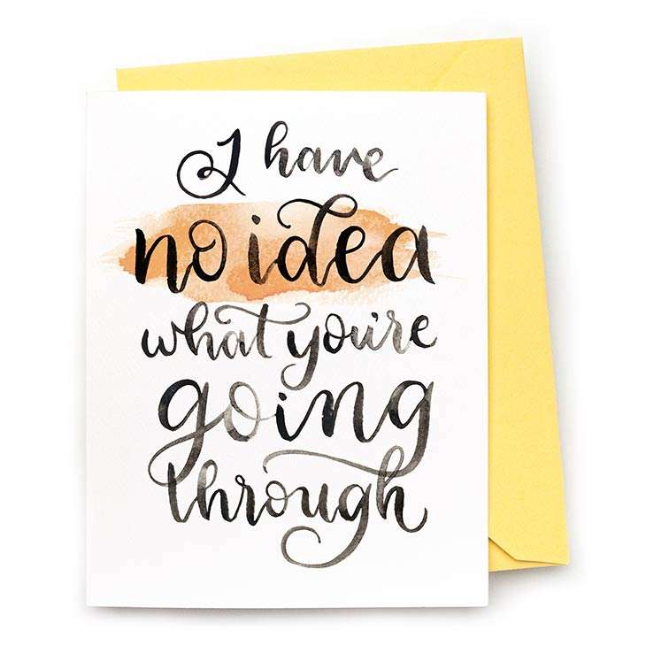 Image of a hand-lettered watercolor card saying "I have no idea what you’re going through” with “no idea” highlighted in orange | Original greeting cards painted in watercolor by CharmCat | charmcat.net