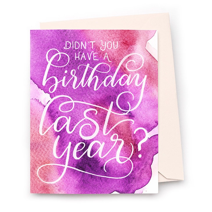 Image of a hand-lettered watercolor card saying "Didn't you have a birthday last year?" by CharmCat | charmcat.net